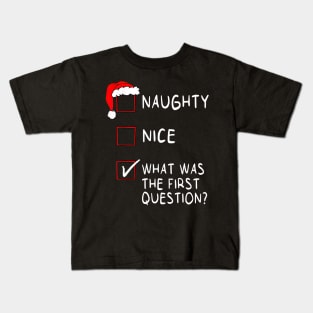 Naughty Nice What Was The First Question Christmas Kids T-Shirt